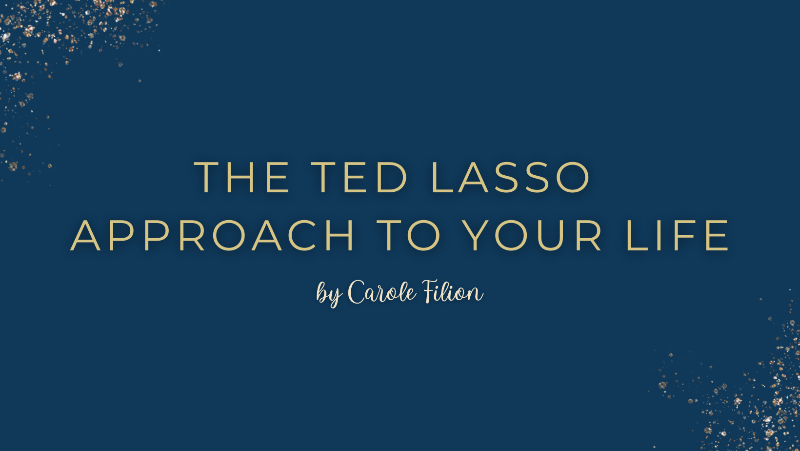The Ted Lasso Approach to Your Life
