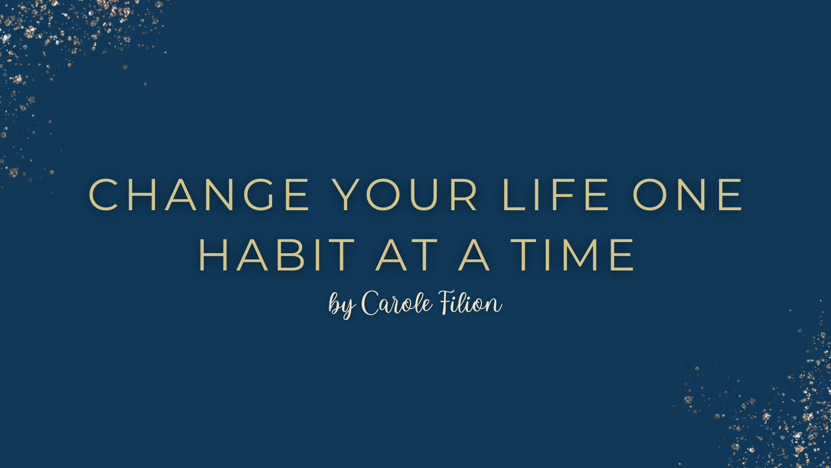 Change your Life One Habit at Time
